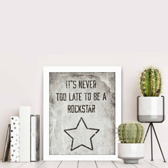 It's Never Too Late To Be A Rockstar Print