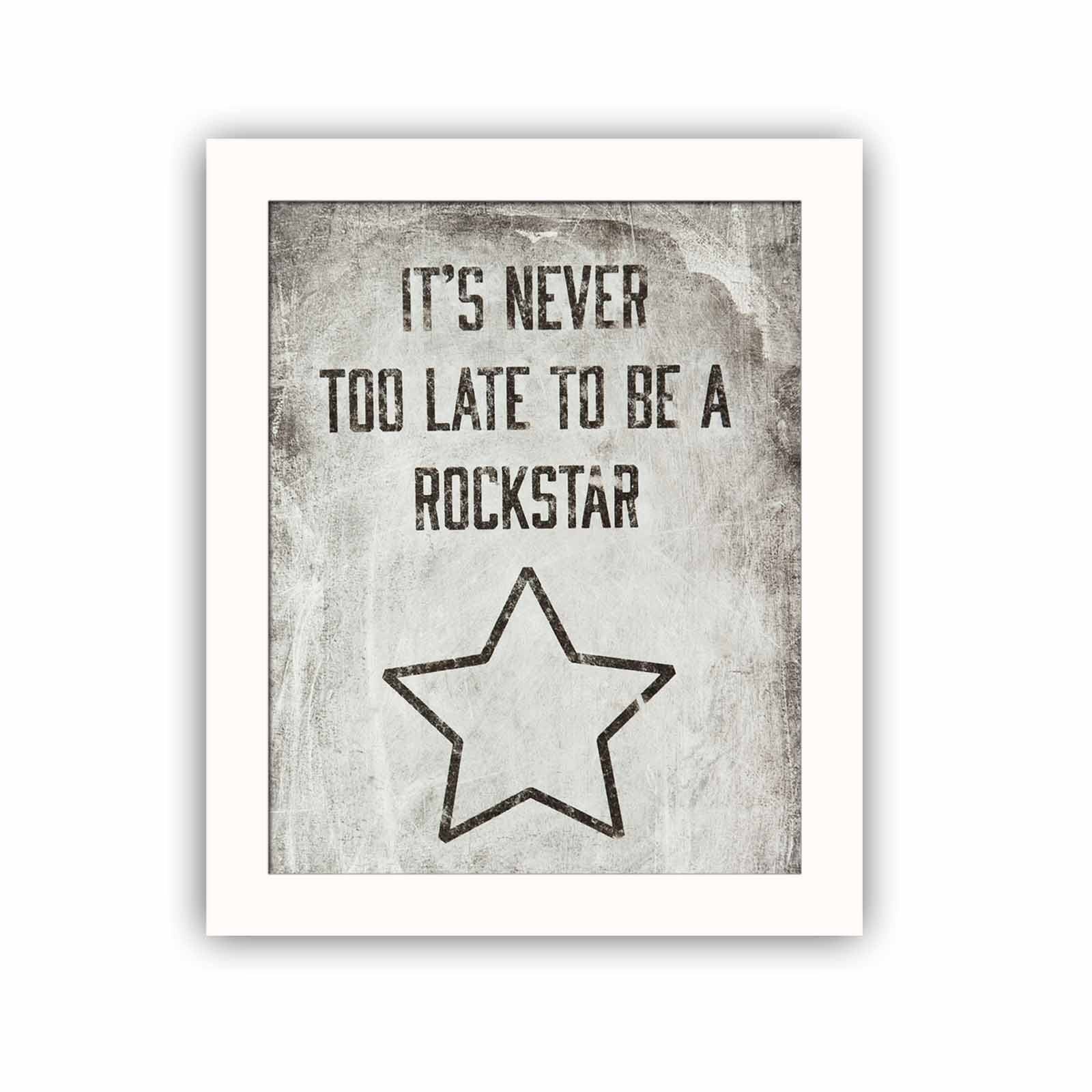 It's Never Too Late To Be A Rockstar Print